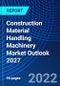 Construction Material Handling Machinery Market Outlook 2027 - Product Thumbnail Image