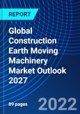 Global Construction Earth Moving Machinery Market Outlook 2027- Product Image