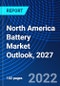 North America Battery Market Outlook, 2027 - Product Image