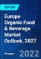 Europe Organic Food & Beverage Market Outlook, 2027 - Product Image
