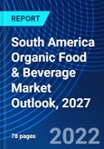 South America Organic Food & Beverage Market Outlook, 2027- Product Image