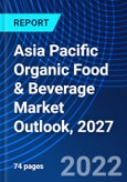 Asia Pacific Organic Food & Beverage Market Outlook, 2027- Product Image