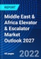 Middle East & Africa Elevator & Escalator Market Outlook 2027 - Product Image