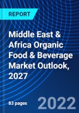 Middle East & Africa Organic Food & Beverage Market Outlook, 2027- Product Image