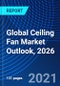 Global Ceiling Fan Market Outlook, 2026 - Product Image