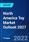 North America Toy Market Outlook 2027 - Product Image