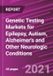 Genetic Testing Markets for Epilepsy, Autism, Alzheimer's and Other Neurologic Conditions - Product Thumbnail Image