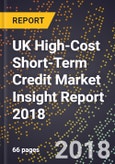 UK High-Cost Short-Term Credit Market Insight Report 2018- Product Image
