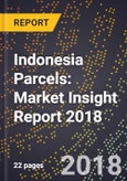 Indonesia Parcels: Market Insight Report 2018- Product Image