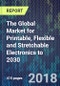 The Global Market for Printable, Flexible and Stretchable Electronics to 2030 - Product Thumbnail Image