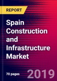 Spain Construction and Infrastructure Market, Size, Share, Outlook and Growth Opportunities 2020-2026- Product Image