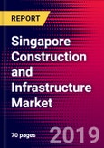 Singapore Construction and Infrastructure Market, Size, Share, Outlook and Growth Opportunities 2020-2026- Product Image