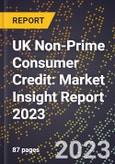 UK Non-Prime Consumer Credit: Market Insight Report 2023- Product Image