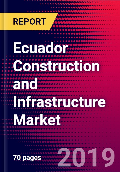 Ecuador Construction and Infrastructure Market, Size, Share, Outlook ...