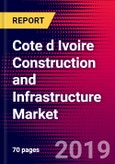 Cote d Ivoire Construction and Infrastructure Market, Size, Share, Outlook and Growth Opportunities 2020-2026- Product Image