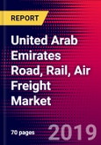United Arab Emirates Road, Rail, Air Freight Market, Size, Share, Outlook and Growth Opportunities 2020-2026- Product Image