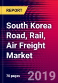 South Korea Road, Rail, Air Freight Market, Size, Share, Outlook and Growth Opportunities 2020-2026- Product Image