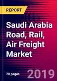 Saudi Arabia Road, Rail, Air Freight Market, Size, Share, Outlook and Growth Opportunities 2020-2026- Product Image