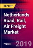 Netherlands Road, Rail, Air Freight Market, Size, Share, Outlook and Growth Opportunities 2020-2026- Product Image