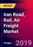 Iran Road, Rail, Air Freight Market, Size, Share, Outlook and Growth Opportunities 2020-2026- Product Image