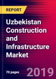 Uzbekistan Construction and Infrastructure Market, Size, Share, Outlook and Growth Opportunities 2020-2026- Product Image