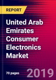 United Arab Emirates Consumer Electronics Market, Size, Share, Outlook and Growth Opportunities 2020-2026- Product Image