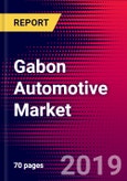Gabon Automotive Market, Size, Share, Outlook and Growth Opportunities 2020-2026- Product Image