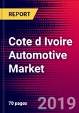 Cote d Ivoire Automotive Market, Size, Share, Outlook and Growth Opportunities 2020-2026- Product Image