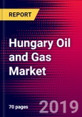 Hungary Oil and Gas Market, Size, Share, Outlook and Growth Opportunities 2020-2026- Product Image