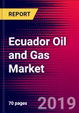 Ecuador Oil and Gas Market, Size, Share, Outlook and Growth Opportunities 2020-2026- Product Image