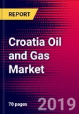 Croatia Oil and Gas Market, Size, Share, Outlook and Growth Opportunities 2020-2026- Product Image