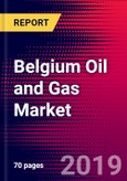 Belgium Oil and Gas Market, Size, Share, Outlook and Growth Opportunities 2020-2026- Product Image