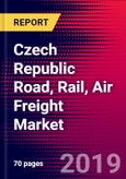 Czech Republic Road, Rail, Air Freight Market, Size, Share, Outlook and Growth Opportunities 2020-2026- Product Image
