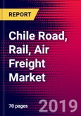 Chile Road, Rail, Air Freight Market, Size, Share, Outlook and Growth Opportunities 2020-2026- Product Image