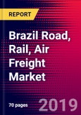 Brazil Road, Rail, Air Freight Market, Size, Share, Outlook and Growth Opportunities 2020-2026- Product Image
