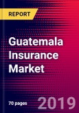 Guatemala Insurance Market, Size, Share, Outlook and Growth Opportunities 2020-2026- Product Image