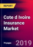 Cote d Ivoire Insurance Market, Size, Share, Outlook and Growth Opportunities 2020-2026- Product Image