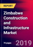 Zimbabwe Construction and Infrastructure Market, Size, Share, Outlook and Growth Opportunities 2020-2026- Product Image