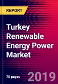 Turkey Renewable Energy Power Market, Size, Share, Outlook and Growth Opportunities 2020-2026- Product Image