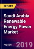 Saudi Arabia Renewable Energy Power Market, Size, Share, Outlook and Growth Opportunities 2020-2026- Product Image