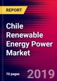 Chile Renewable Energy Power Market, Size, Share, Outlook and Growth Opportunities 2020-2026- Product Image