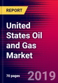 United States Oil and Gas Market, Size, Share, Outlook and Growth Opportunities 2020-2026- Product Image