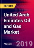 United Arab Emirates Oil and Gas Market, Size, Share, Outlook and Growth Opportunities 2020-2026- Product Image