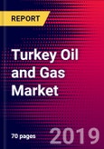 Turkey Oil and Gas Market, Size, Share, Outlook and Growth Opportunities 2020-2026- Product Image