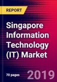 Singapore Information Technology (IT) Market, Size, Share, Outlook and Growth Opportunities 2020-2026- Product Image