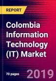 Colombia Information Technology (IT) Market, Size, Share, Outlook and Growth Opportunities 2020-2026- Product Image