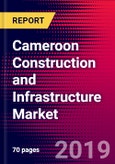 Cameroon Construction and Infrastructure Market, Size, Share, Outlook and Growth Opportunities 2020-2026- Product Image