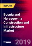 Bosnia and Herzegovina Construction and Infrastructure Market, Size, Share, Outlook and Growth Opportunities 2020-2026- Product Image