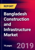 Bangladesh Construction and Infrastructure Market, Size, Share, Outlook and Growth Opportunities 2020-2026- Product Image