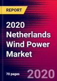 2020 Netherlands Wind Power Market Analysis and Outlook to 2026 - Market Size, Planned Power Plants, Market Trends, Investments, and Competition- Product Image